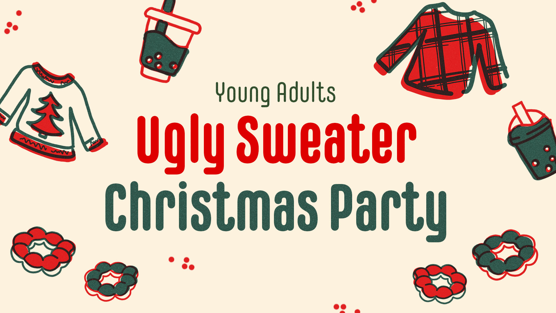 Young Adults Ugly Sweater Party

Monday | 6:30 - 8:30pm
December 16
